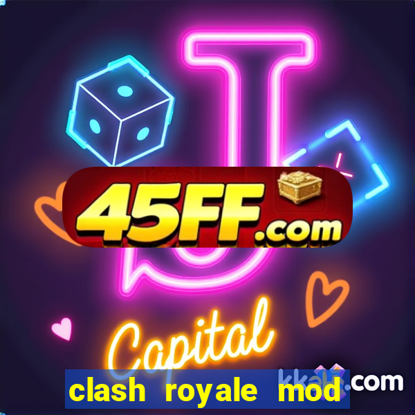 clash royale mod cartas modificadas download